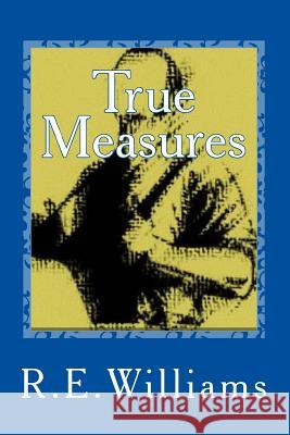 True Measures R. E. Williams 9781501094057 Createspace - książka