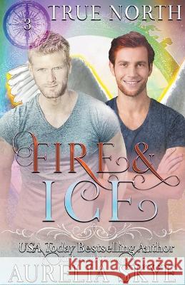 True North #3: Fire & Ice Aurelia Skye   9798223036029 Amourisa Press - książka