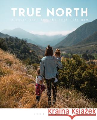 True North: A Devotional for the Real Life Mom Lexi Norell 9780996521598 Not Avail - książka