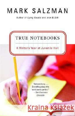 True Notebooks: A Writer's Year at Juvenile Hall Mark Salzman 9780375727610 Vintage Books USA - książka