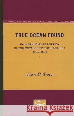 True Ocean Found: Paludanus's Letters on Dutch Voyages to the Kara Sea, 1595-1596 Tracy, James D. 9780816660520 University of Minnesota Press - książka