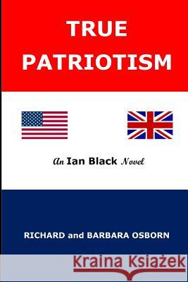 True Patriotism: An Ian Black Trilogy Barbara a. Osborn Richard M. Osborn 9781719086462 Createspace Independent Publishing Platform - książka