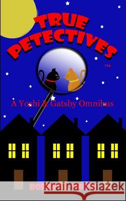 True Petectives: A Yoshi & Gatsby Onimbus Robert J. Smith 9780692321607 Rose Grey Press - książka