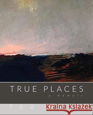 True Places: A Memoir Ted Katz 9781087908069 Indy Pub - książka