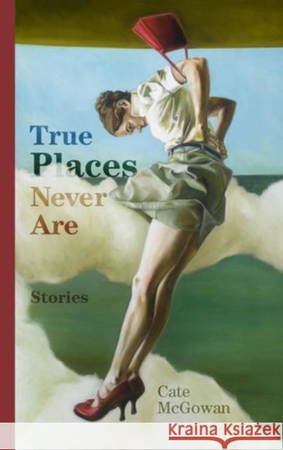True Places Never Are: Short Stories Cate McGowan 9780913785584 Moon City Press - książka