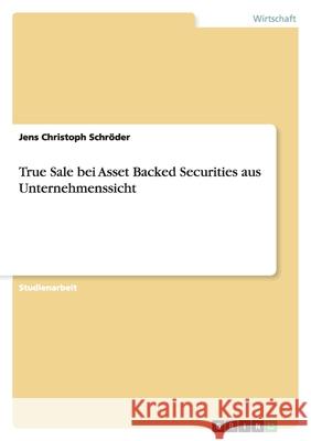 True Sale bei Asset Backed Securities aus Unternehmenssicht Jens Christoph Schroder 9783638763394 Grin Verlag - książka