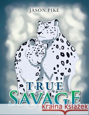 True Savage Jason Pike 9781493175437 Xlibris Corporation - książka