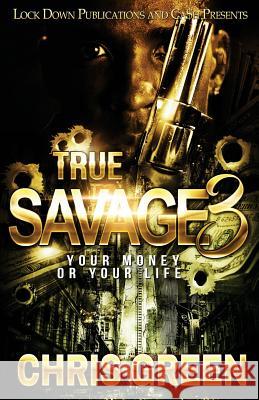 True Savage 3: Your Money or Your Life Chris Green 9781983775970 Createspace Independent Publishing Platform - książka