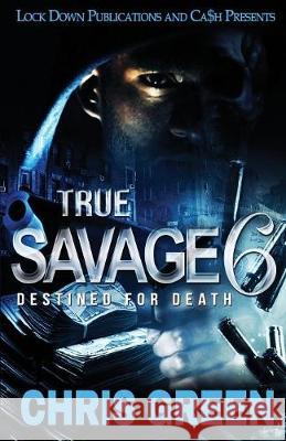 True Savage 6: Destined for Death Chris Green 9781949138702 Lock Down Publications - książka