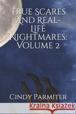 True Scares And Real-Life Nightmares: Volume 2 Cindy Parmiter 9781093958447 Independently Published - książka