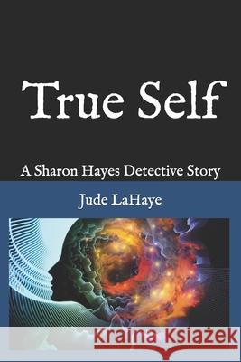 True Self: A Sharon Hayes Detective Story Jude LaHaye 9781521208380 Independently Published - książka
