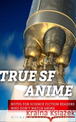 True SF Anime Michael Andre-Driussi 9781947614086 Sirius Fiction - książka