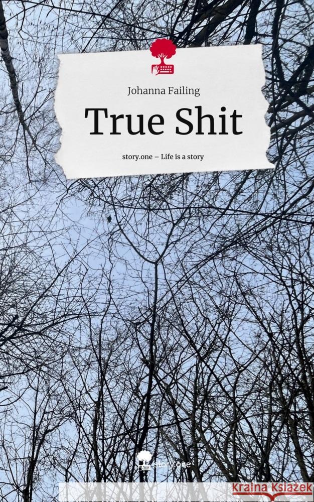 True Shit. Life is a Story - story.one Failing, Johanna 9783711514639 story.one publishing - książka