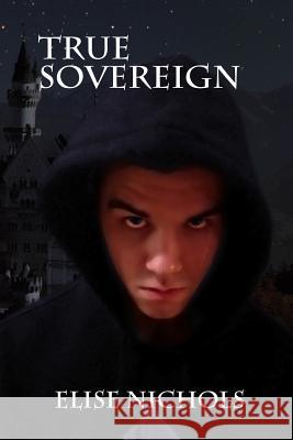 True Sovereign (True Sovereign #1) Elise Nichols 9781470076146 Createspace - książka