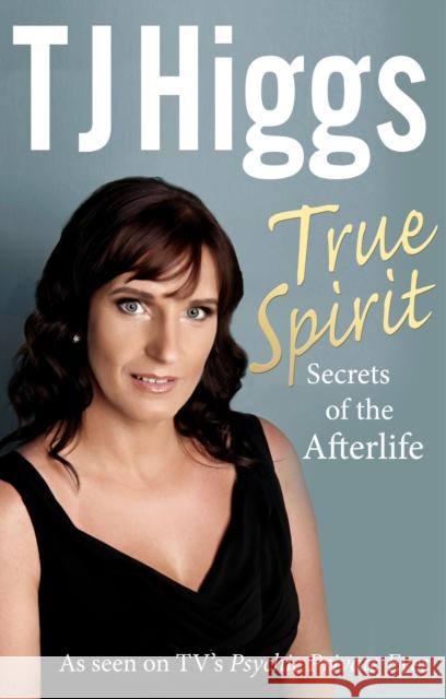 True Spirit : Secrets of the Afterlife Tj Higgs 9781846043697  - książka