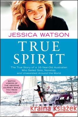 True Spirit: The True Story of a 16-Year-Old Australian Who Sailed Solo, Nonstop, and Unassisted Around the World Jessica Watson 9781451616316 Atria Books - książka