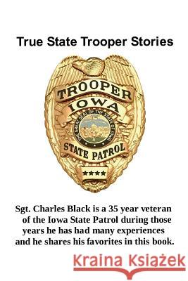 True State Trooper Stories Sgt Charles a. Black 9781535026628 Createspace Independent Publishing Platform - książka