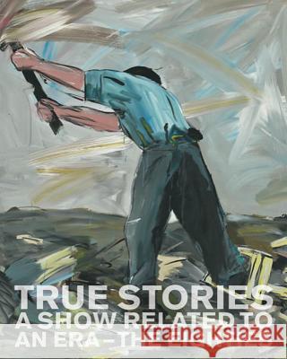 True Stories: A Show Related to an Era - The Eighties Peter Pakesch 9783947127115 Holzwarth Publications - książka