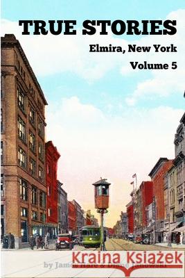 True Stories Elmira, New York Volume 5 James Hare, Diane Janowski 9781950822096 Janowski & Hare - książka