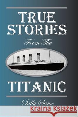 True Stories from the Titanic Sally Sams 9781500553340 Createspace - książka