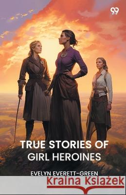 True Stories of Girl Heroines Evelyn Everett-Green 9789371468657 Double 9 Books - książka
