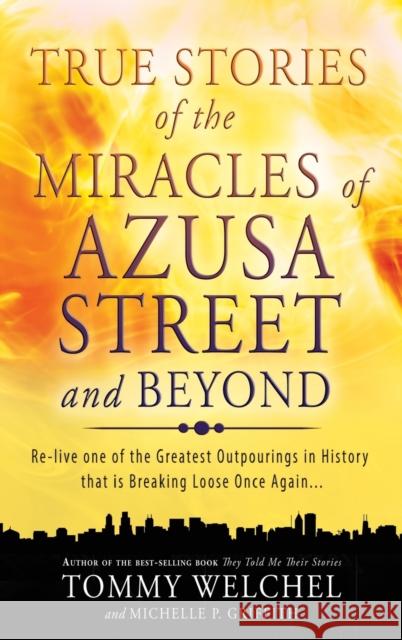 True Stories of the Miracles of Azusa Street and Beyond Tommy Welchel Michelle P Griffith  9780768413106 Destiny Image Incorporated - książka