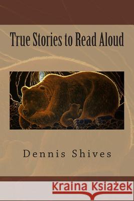 True Stories to Read Aloud Dennis Shives 9781503083035 Createspace Independent Publishing Platform - książka
