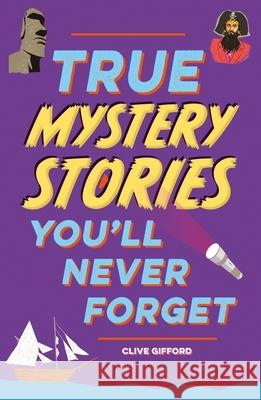 True Stories You'll Never Forget: True Mystery Stories Gifford, Clive 9781445192031 Hachette Children's Group - książka
