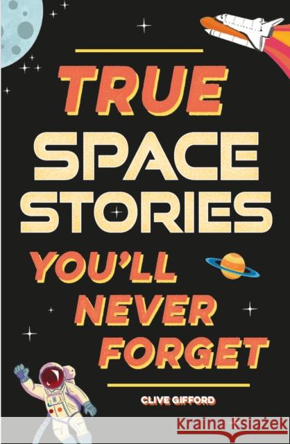True Stories You'll Never Forget: True Space Stories Gifford, Clive 9781445192017 Hachette Children's Group - książka