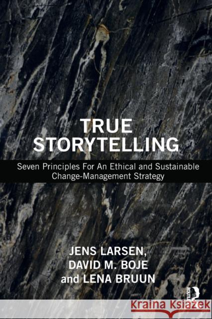 True Storytelling: Seven Principles for an Ethical and Sustainable Change-Management Strategy Jens Larsen David M. Boje Lena Bruun 9780367549275 Routledge - książka