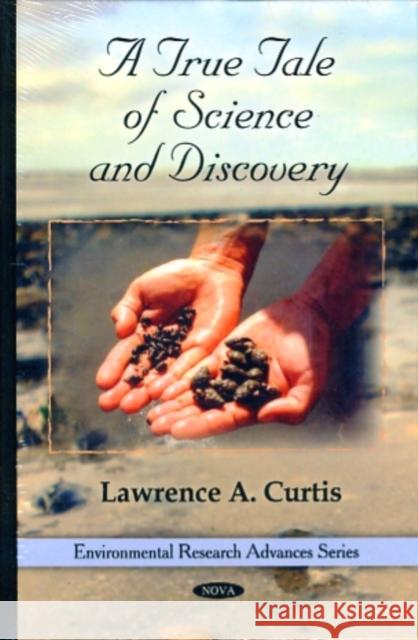 True Tale of Science & Discovery Lawrence A Curtis 9781608765959 Nova Science Publishers Inc - książka