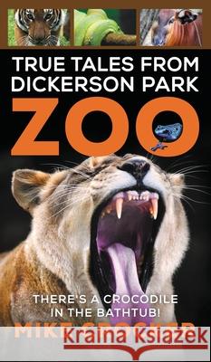 True Tales from Dickerson Park Zoo Mike Crocker 9781735962184 Michael Crocker - książka