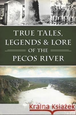 True Tales, Legends & Lore of the Pecos River James Collett 9781467157339 History Press - książka