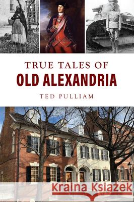 True Tales of Old Alexandria Ted Pulliam 9781467154765 History Press - książka