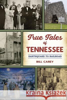 True Tales of Tennessee: Earthquake to Railroad Bill Carey 9781467153898 History Press - książka