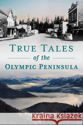 True Tales of the Olympic Peninsula Carol Turner 9781467154628 History Press - książka