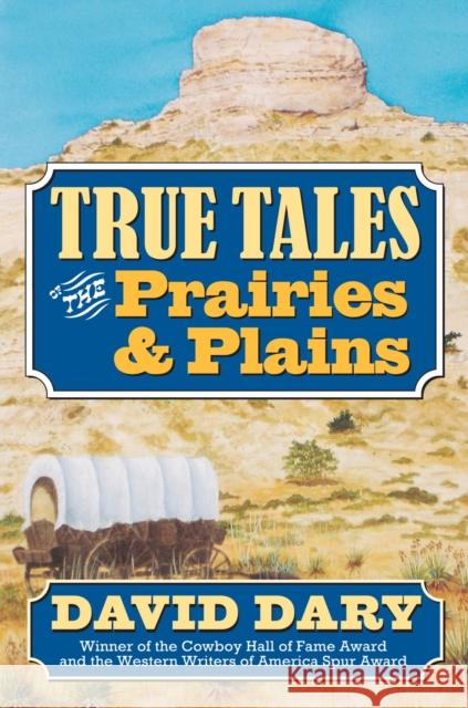 True Tales of the Prairies and Plains David Dary 9780700615186 University Press of Kansas - książka