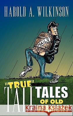 True Tall Tales of Old Vermont Harold A. Wilkinson 9781426915895 Trafford Publishing - książka