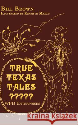 True Texas Tales? Bill Brown 9781403388032 Authorhouse - książka