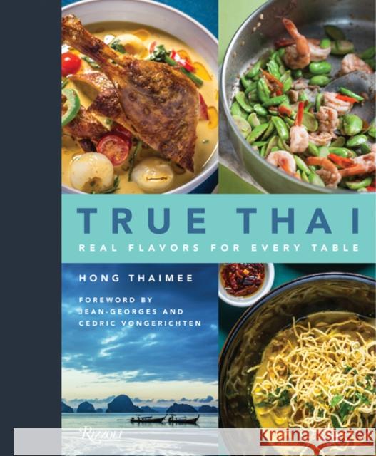 True Thai: Real Flavors for Every Table Thaimee, Hong 9780789336705 Rizzoli International Publications - książka