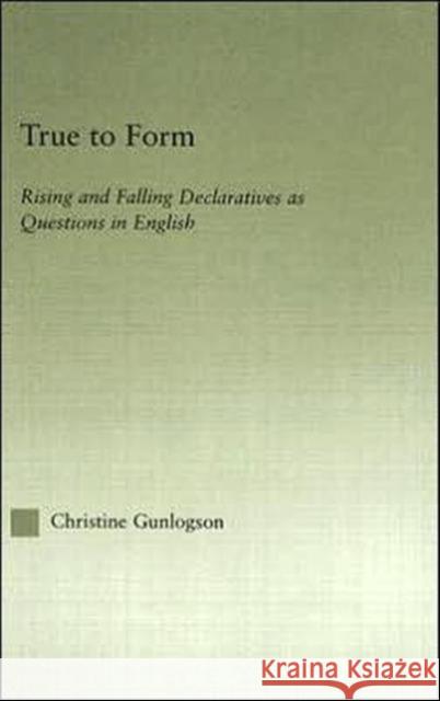 True to Form: Rising and Falling Declaratives as Questions in English Gunlogson, Christine 9780415967815 Routledge - książka