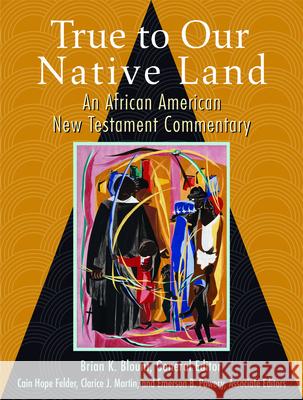 True to Our Native Land: An African American New Testament Commentary Blount, Brian K. 9780800634216 Fortress Press - książka