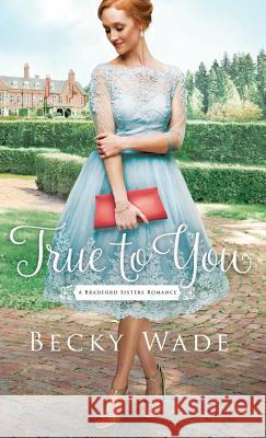 True to You Becky Wade 9780764230332 Bethany House Publ - książka