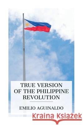 True Version of the Philippine Revolution Emilio Aguinaldo 9788027388622 E-Artnow - książka
