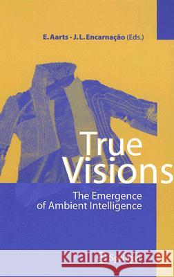 True Visions: The Emergence of Ambient Intelligence Aarts, Emile H. L. 9783540289722 Springer - książka