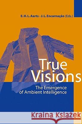 True Visions: The Emergence of Ambient Intelligence Aarts, Emile H. L. 9783540775461 Springer - książka