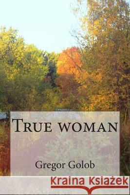 True woman Golob, Gregor 9781463743956 Createspace - książka