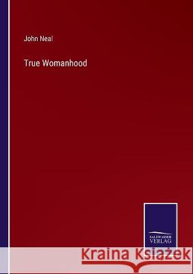 True Womanhood John Neal   9783375142964 Salzwasser-Verlag - książka