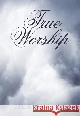 True Worship Rick Rannie 9781512709933 WestBow Press - książka