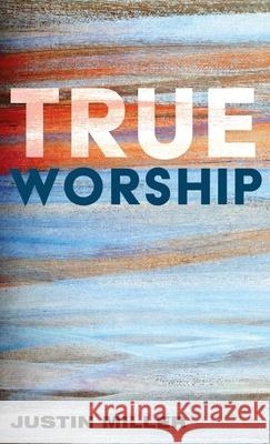 True Worship Justin Miller 9781532687310 Wipf & Stock Publishers - książka